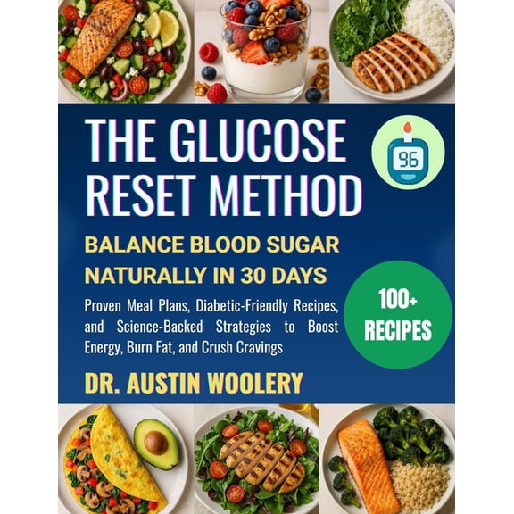 The Glucose Reset Method: Balance Blood Sugar Naturally in 30 Days - Proven Meal Plans, Diabetic-Friendly Recipes, and S, (Paperback)