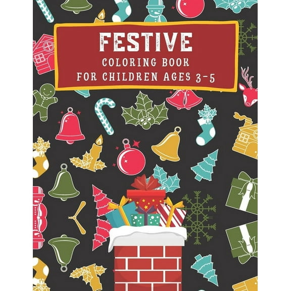 Festive Coloring Book for children ages 3-5: Fun coloring activity book for kids - Ready-to-color arts and illustration - Dogs, Cats, Santa and Festive shapes to color - 8.5"x11" - Festive/Christmas g