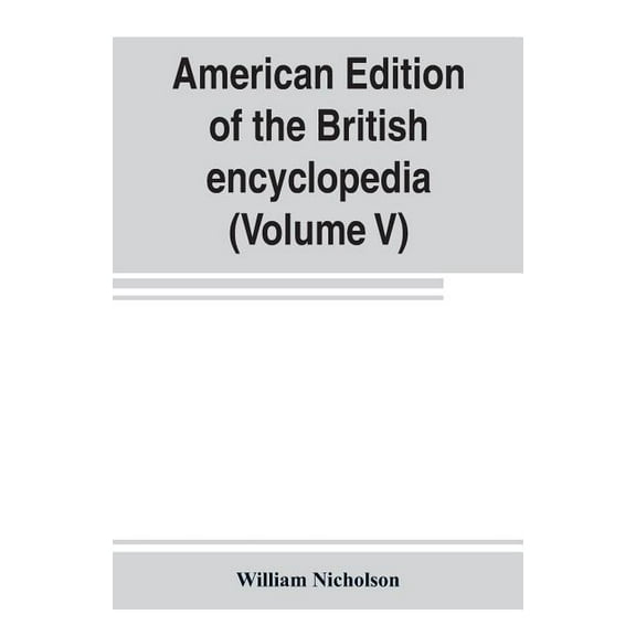 American edition of the British encyclopedia, or Dictionary of arts and sciences: comprising an accurate and popular vie, (Paperback)