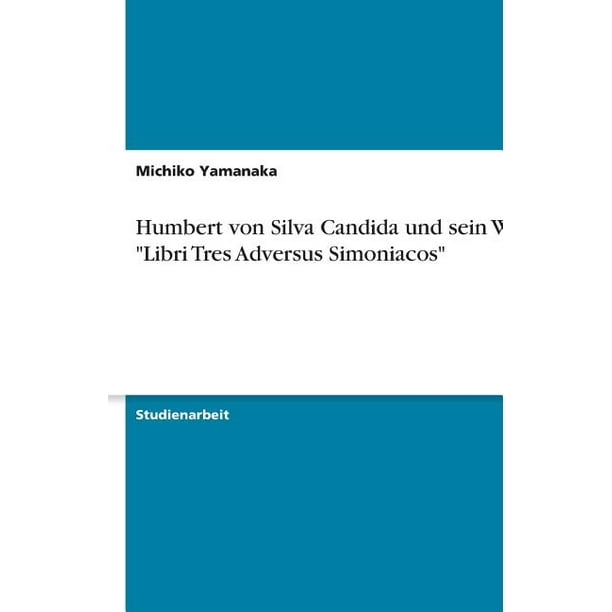 Humbert Von Silva Candida Und Sein Werk Libri Tres ...