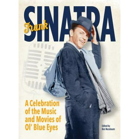 Ben Frank - Frank Sinatra : A Celebration of the Music and Movies of Ol' Blue Eyes