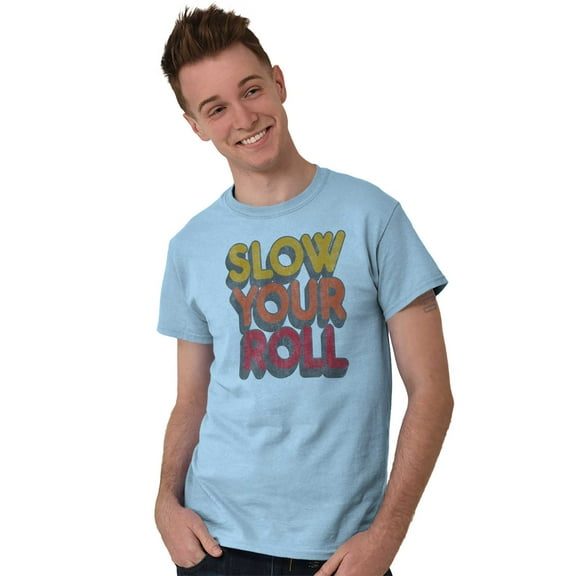 Slow Your Roll Saying Geek Nerd Gym Men's Graphic T Shirt Tees Brisco Brands S