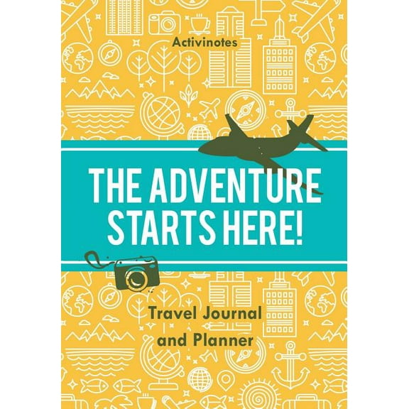 The Adventure Starts Here! Travel Journal and Planner (Paperback)