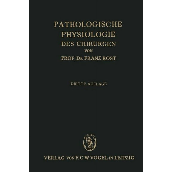 Pathologische Physiologie Des Chirurgen (Experimentelle Chirurgie): Ein Lehrbuch Für Studierende Und Ärzte, (Paperback)
