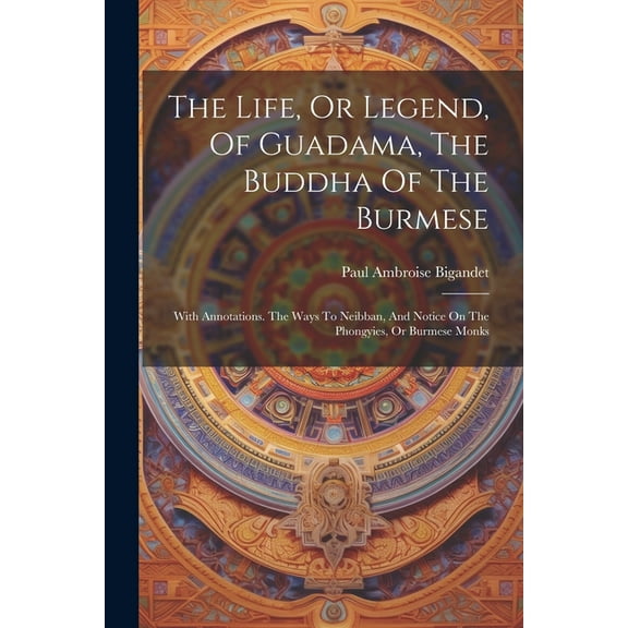 The Life, Or Legend, Of Guadama, The Buddha Of The Burmese (Paperback)