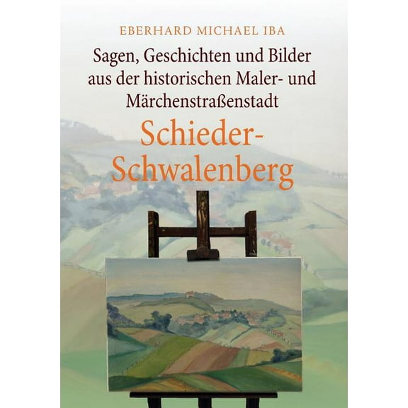Sagen, Geschichten und Bilder aus der historischen Maler- und MÃ¤rchenstraÃenstadt Schieder-Schwalenberg, (Paperback)