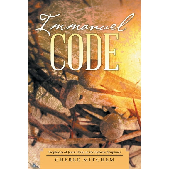 Immanuel Code: Prophecies of Jesus Christ in the Hebrew Scriptures (Paperback)