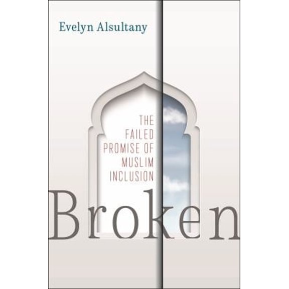 Pre-Owned Broken : The Failed Promise of Muslim Inclusion (Paperback) 9781479805136
