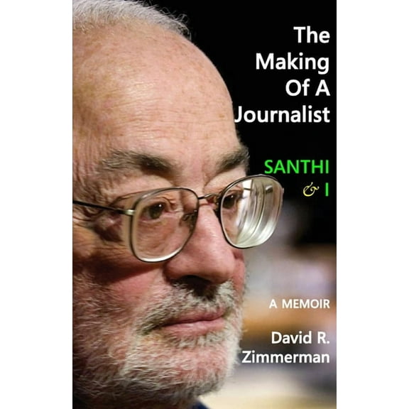The Making of a Journalist: Santhi & I: A Memoir, (Paperback)