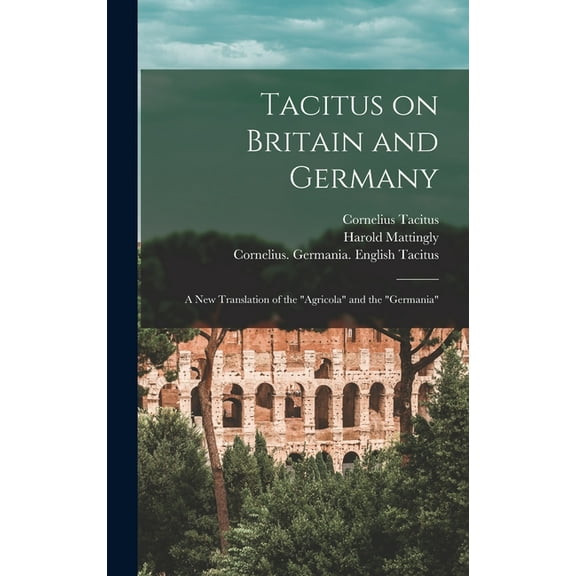 Tacitus on Britain and Germany: a New Translation of the "Agricola" and the "Germania", (Hardcover)