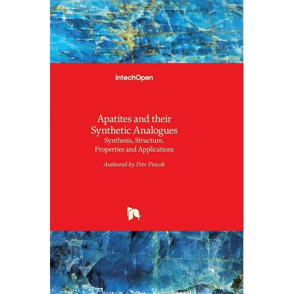Apatites and their Synthetic Analogues: Synthesis, Structure, Properties and Applications (Hardcover)