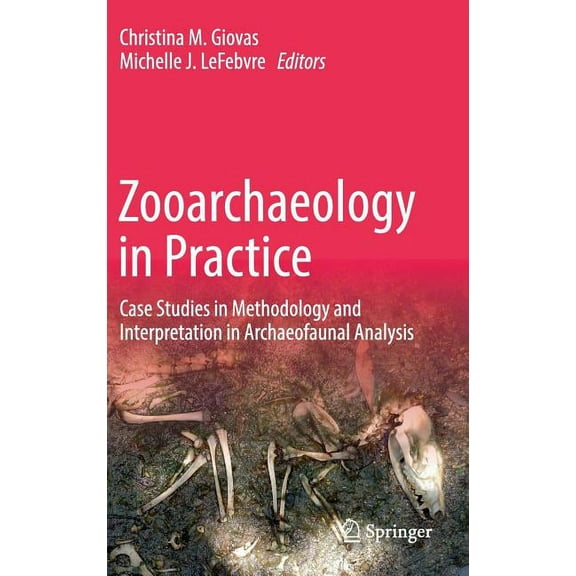 Zooarchaeology in Practice: Case Studies in Methodology and Interpretation in Archaeofaunal Analysis, (Hardcover)