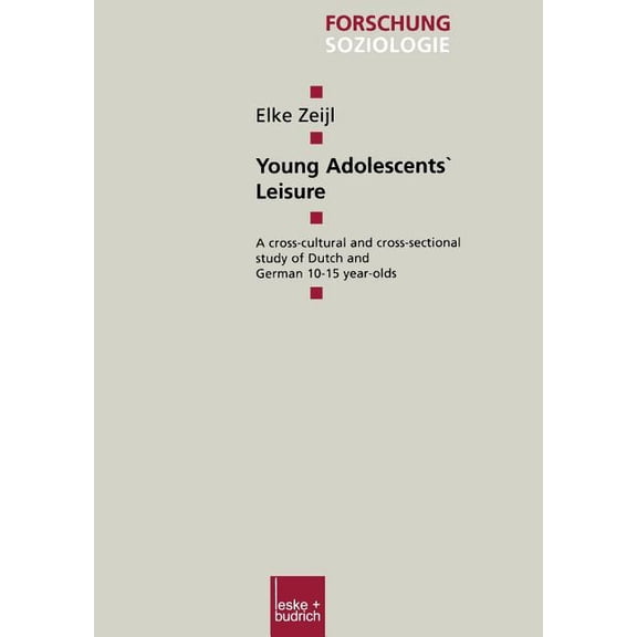 Forschung Soziologie Young Adolescents' Leisure: A Cross-Cultural and Cross-Sectional Study of Dutch and German 10-15 Year-Olds, Book 121, (Paperback)