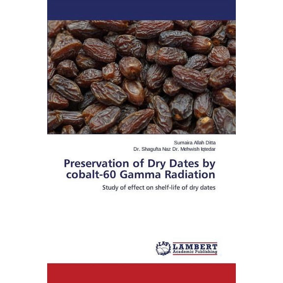 Preservation of Dry Dates by cobalt-60 Gamma Radiation (Paperback)