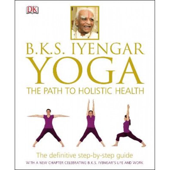 BKS Iyengar Yoga le Chemin vers la Santé Holistique : le Guide Définitif Pas à Pas