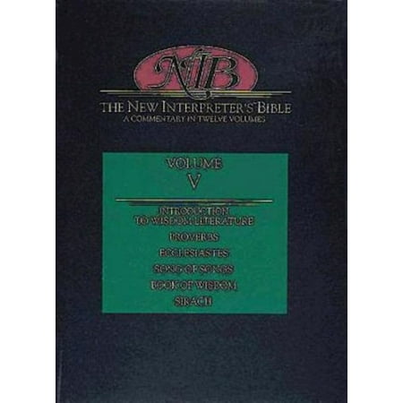 New Interpreter's Bible Volume V : Introduction to Wisdom Literature, Proverbs, Ecclesiastes, Song of Songs, Wisdom, Sirach