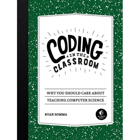 Coding in the Classroom : Why You Should Care About Teaching Computer Science (Paperback)