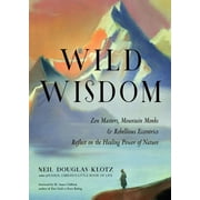 Wild Wisdom : Zen Masters, Mountain Monks, and Rebellious Eccentrics Reflect on the Healing Power of Nature (Paperback)