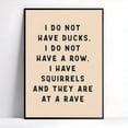 thumbnail image 4 of I Dont Have Ducks Funny Sarcastic Quote Wall Art Humor Typography Poster for Home Office Bedroom Living Room Kitchen Bathroom, UNFRAMED 8x12, 4 of 5