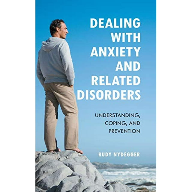 Dealing with Anxiety and Related Disorders: Understanding, Coping, and Prevention