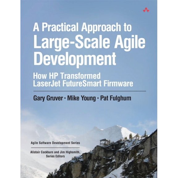 Agile Software Development A Practical Approach to Large-Scale Agile Development: How HP Transformed LaserJet FutureSmart Firmware, (Paperback)