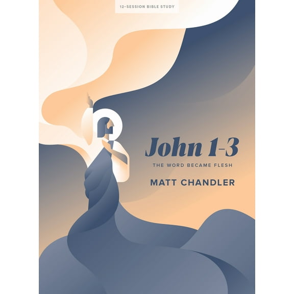 John 1–3 - Bible Study Book : The Word Became Flesh (Paperback)
