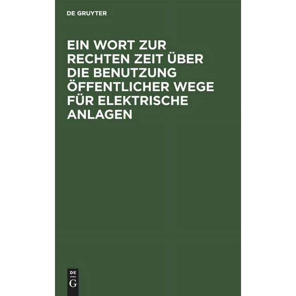 Ein Wort Zur Rechten Zeit Über Die Benutzung Öffentlicher Wege Für Elektrische Anlagen (Hardcover)