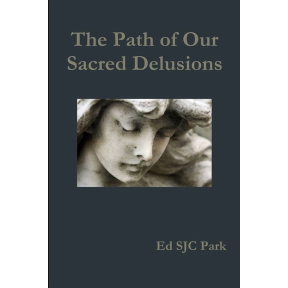 The Path of Our Sacred Delusions, (Paperback)