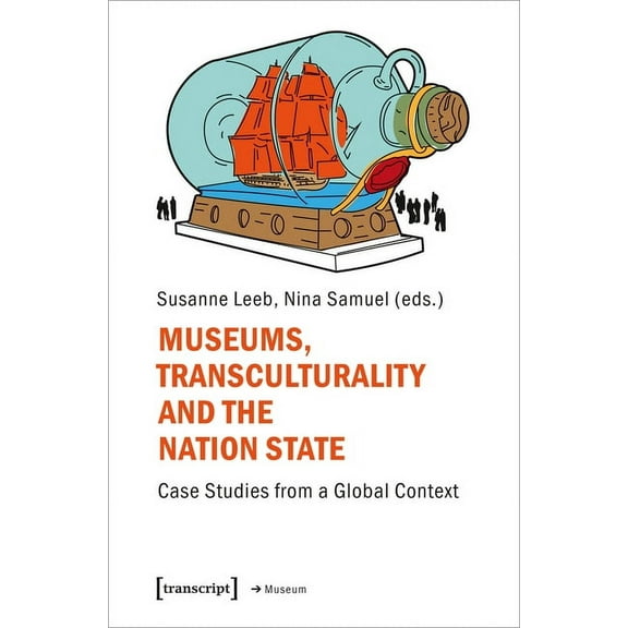 Museums, Transculturality, and the Nation-State: Case Studies from a Global Context, (Paperback)