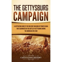 The Gettysburg Campaign: A Captivating Guide to the Military Invasion of Pennsylvania That Culminated in the Battle of G, (Hardcover)