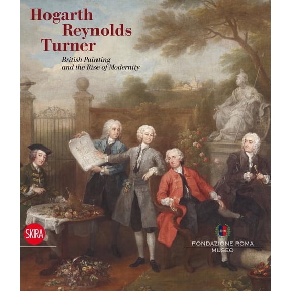 Hogarth, Reynolds, Turner : British Painting and the Rise of Modernity (Paperback)