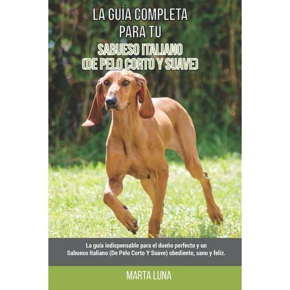 La Guía Completa Para Tu Sabueso Italiano (De Pelo Corto Y Suave) (Paperback)