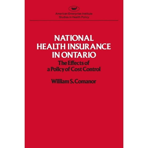 National Health Insurance in Ontario: The Effects of a Policy of Cost Control, (Paperback)