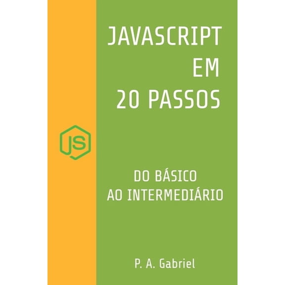 JavaScript em 20 Passos: Aprenda a Programar em JavaScript de Forma FÃ¡cil e RÃ¡pida, (Paperback)