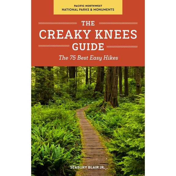 The Creaky Knees Guide Pacific Northwest National Parks and Monuments: The 75 Best Easy Hikes (Paperback)