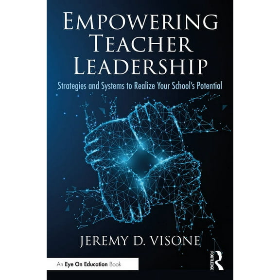 Empowering Teacher Leadership: Strategies and Systems to Realize Your School's Potential (Paperback)