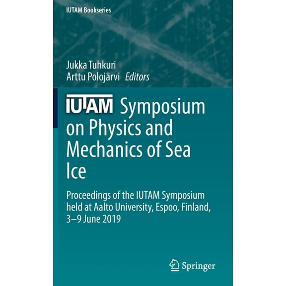 IUTAM Bookseries Iutam Symposium on Physics and Mechanics of Sea Ice: Proceedings of the Iutam Symposium Held at Aalto University, Espoo,, Book 39, (Hardcover)