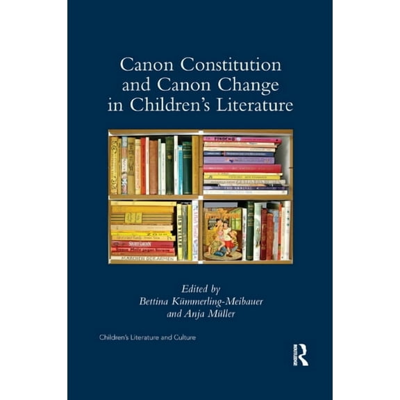 Children's Literature and Culture Canon Constitution and Canon Change in Children's Literature, (Paperback)