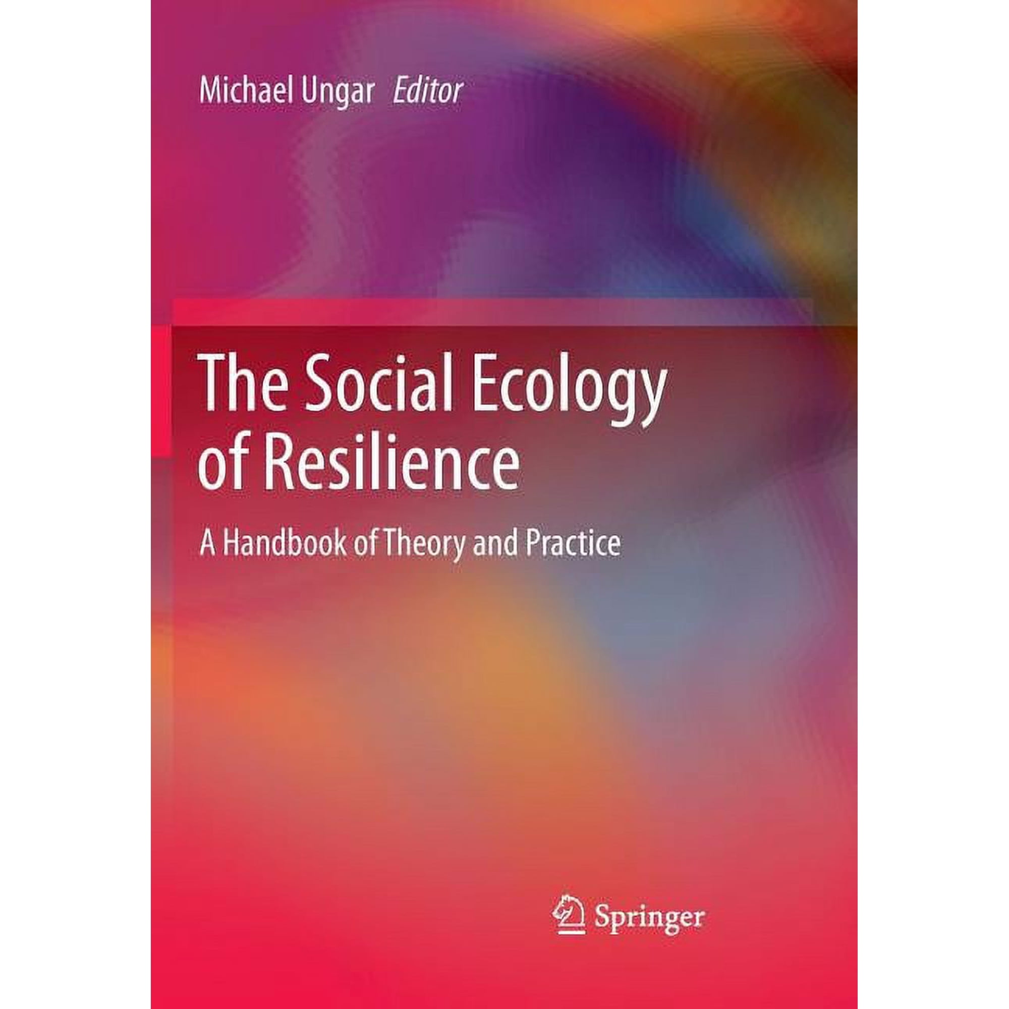The Social Ecology of Resilience: A Handbook of Theory and Practice (Paperback)