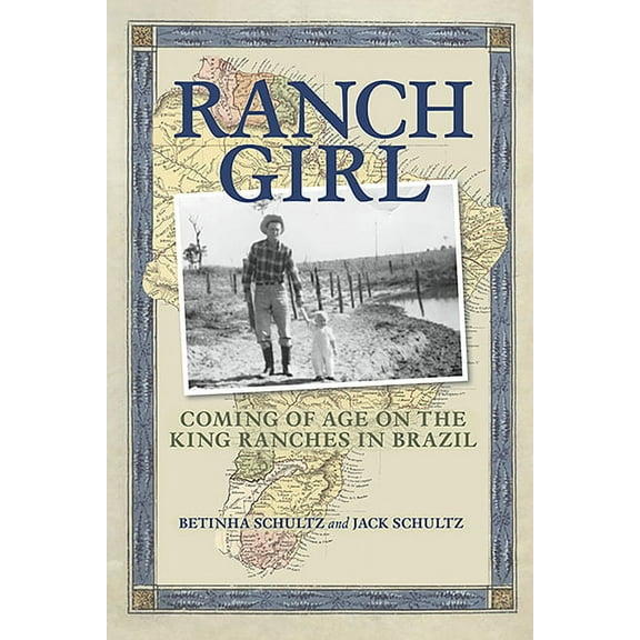 Ranch Girl: Coming of Age on the King Ranches of Brazil, (Hardcover)