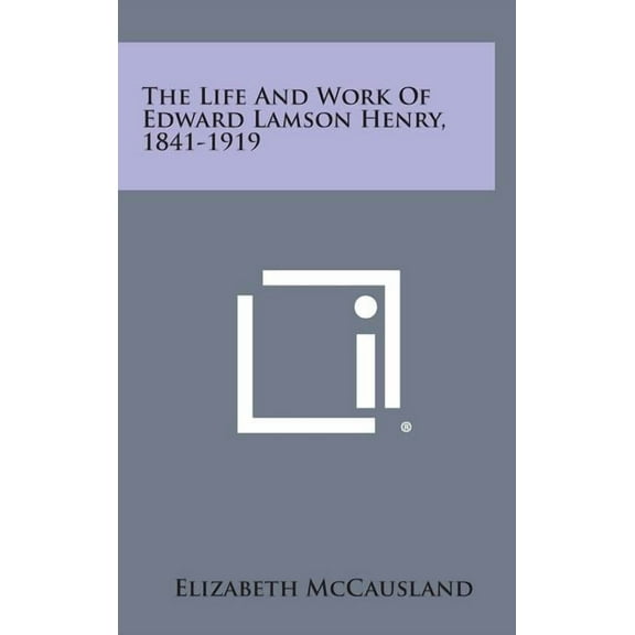 The Life and Work of Edward Lamson Henry, 1841-1919