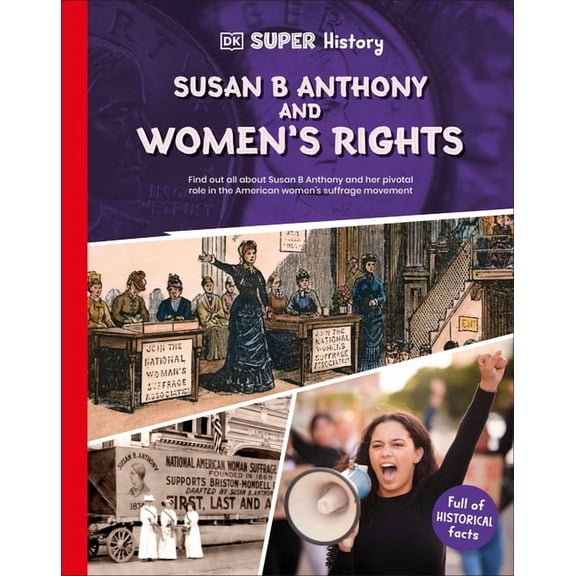 DK Super History DK Super History Susan B Anthony and Women's Rights, (Hardcover)