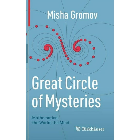 Great Circle of Mysteries: Mathematics, the World, the Mind, (Hardcover)