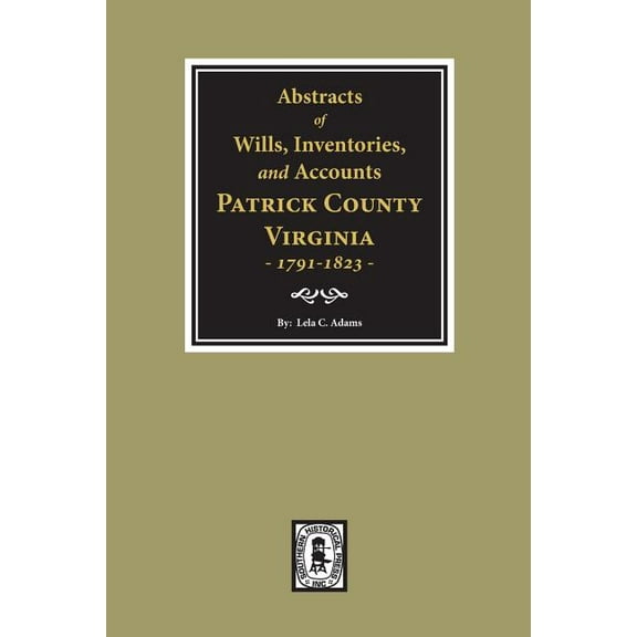 Abstracts of Wills, Inventories and Accounts of Patrick County, Virginia, 1791-1823. (Paperback)