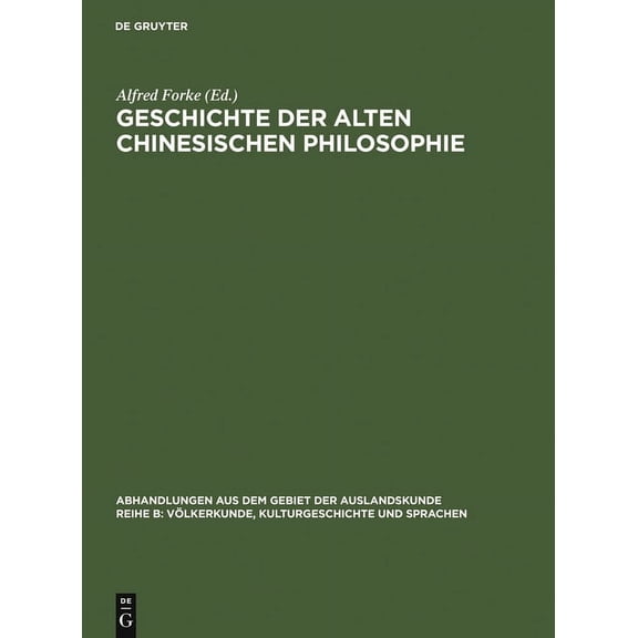 Abhandlungen Aus Dem Gebiet der Auslandskunde / Reihe B: Völ: Geschichte der alten chinesischen Philosophie (Hardcover)