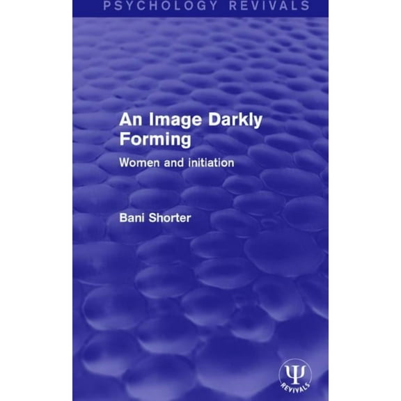 Psychology Revivals An Image Darkly Forming: Women and Initiation, (Paperback)