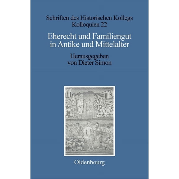 Schriften Des Historischen Kollegs Eherecht und Familiengut in Antike und Mittelalter, Book 22, (Hardcover)