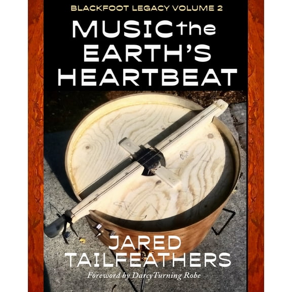 Blackfoot Legacy Music of the Earth's Heartbeat: Blackfoot Legacy Volume 2, Book 2, (Paperback)