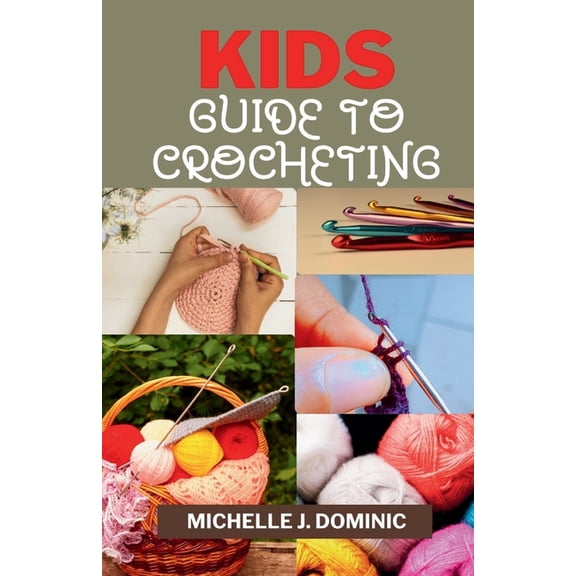 Kids Crocheting Guide: Crochet Book for Beginners Kids, (Paperback)