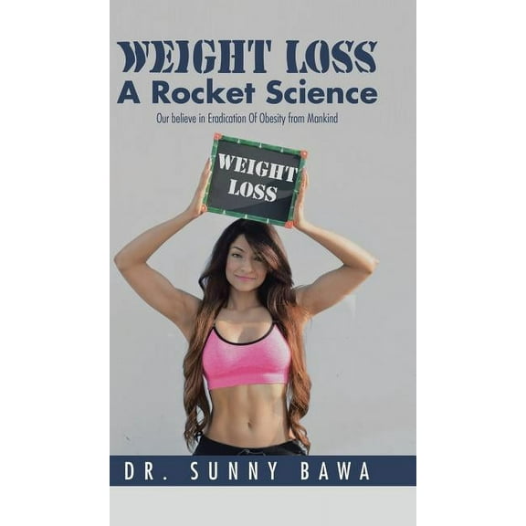 Weight Loss A Rocket Science: Our believe in Eradication Of Obesity from Mankind (Hardcover)